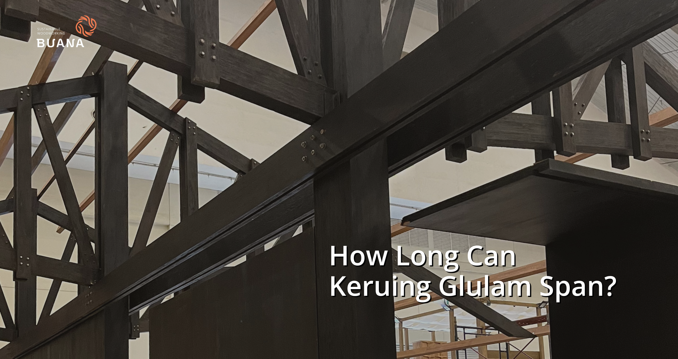 How Long Can Keruing Glulam Span? The Question Every Architect Asked