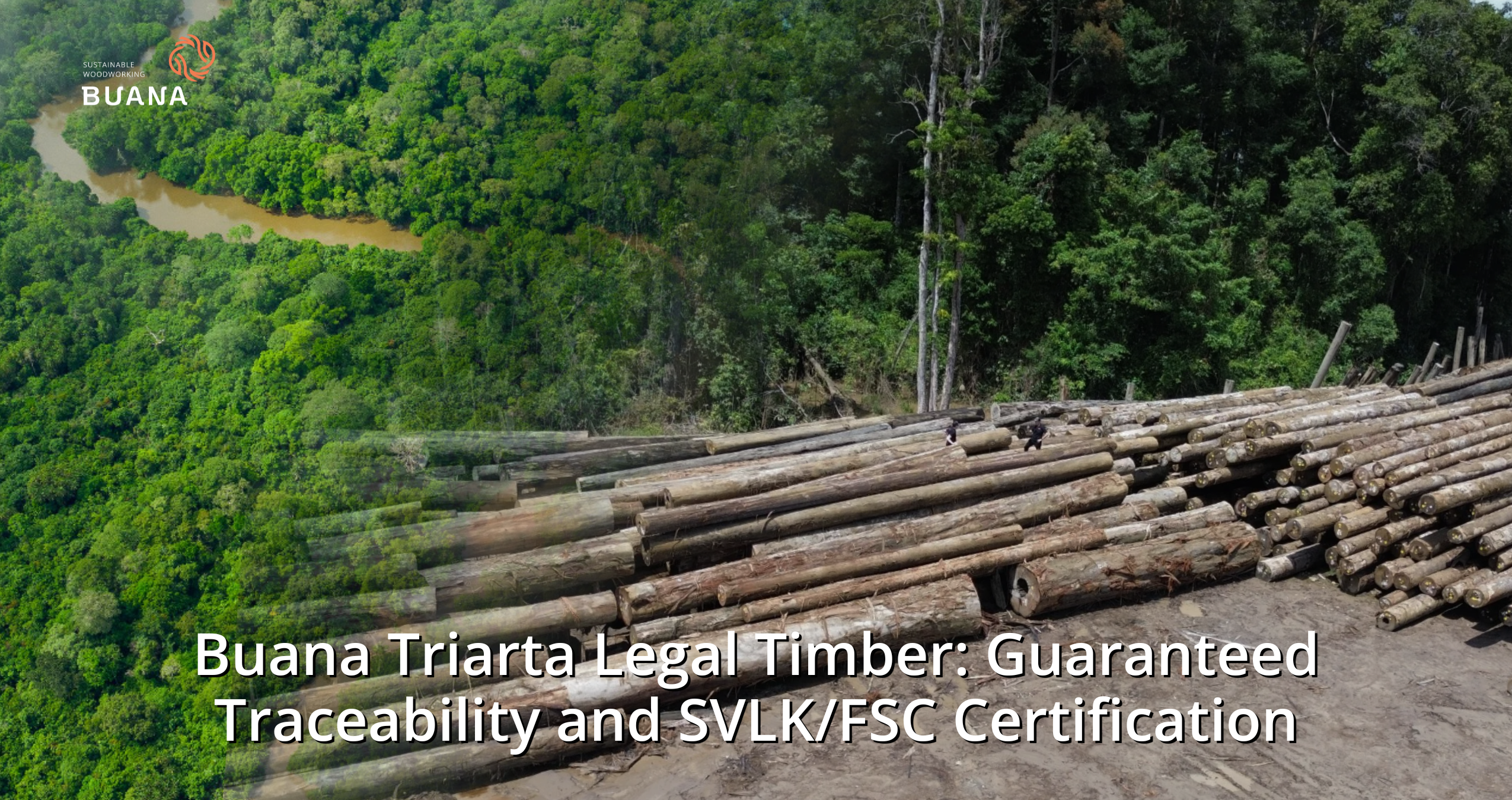 Buana Triarta Legal Timber: Guaranteed Traceability and SVLK/FSC Certification